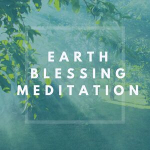 Earth Blessing Meditation